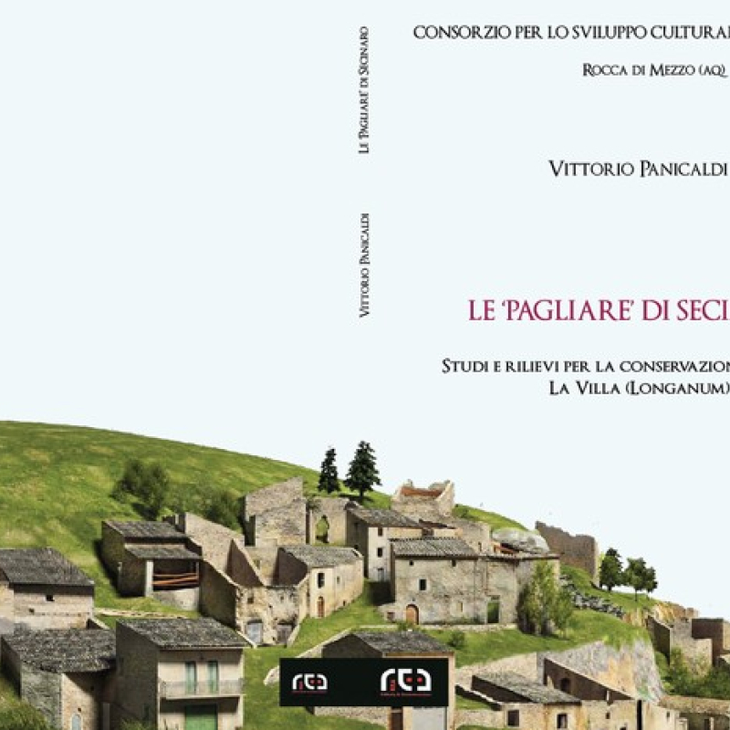 libro &amp;#039;Le Pagliare di Secinaro&amp;#039; studi e rilievi perla conservazione del Borgo La Villa (Longanum)